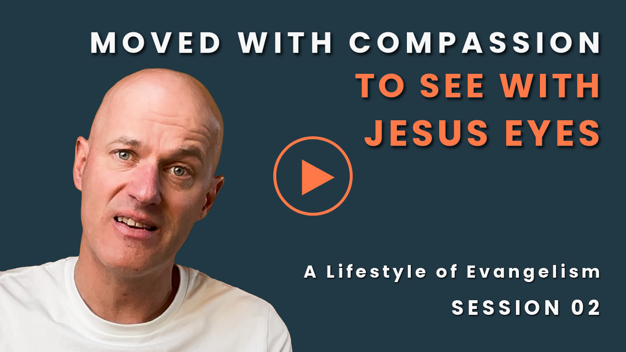 Play session 02: Moved With Compassion - To See With Jesus Eyes - A Lifestyle of Evangelism with Tim Quispel (Equipped to Live)